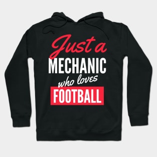 Just A Mechanic Who Loves Football - Gift For Men, Women, Football Lover Hoodie